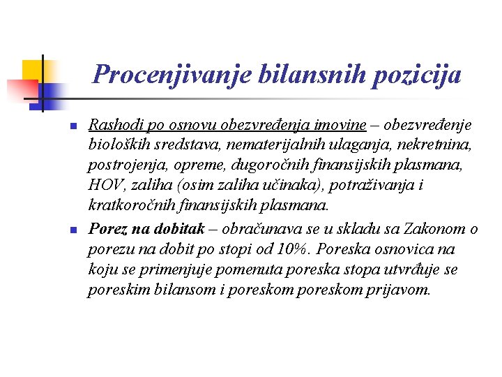 Procenjivanje bilansnih pozicija n n Rashodi po osnovu obezvređenja imovine – obezvređenje bioloških sredstava,