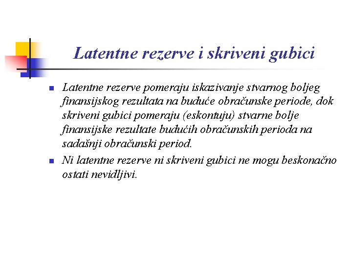 Latentne rezerve i skriveni gubici n n Latentne rezerve pomeraju iskazivanje stvarnog boljeg finansijskog