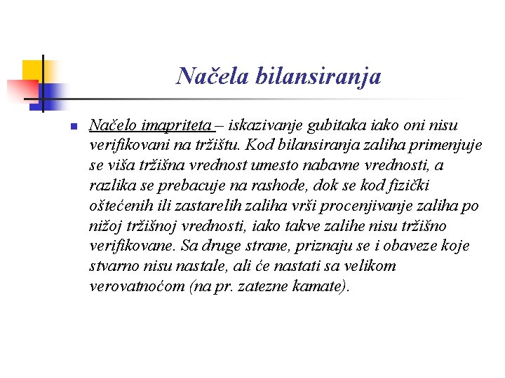 Načela bilansiranja n Načelo imapriteta – iskazivanje gubitaka iako oni nisu verifikovani na tržištu.