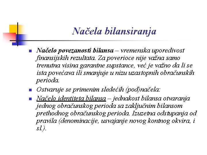 Načela bilansiranja n n n Načelo povezanosti bilansa – vremenska uporedivost finansijskih rezultata. Za