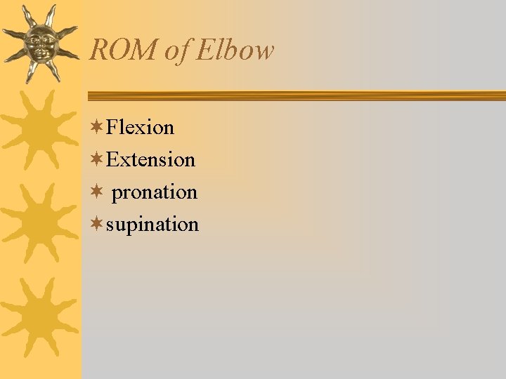 ROM of Elbow ¬Flexion ¬Extension ¬ pronation ¬supination ROM of Elbow ¬Flexion ¬Extension ¬ pronation ¬supination