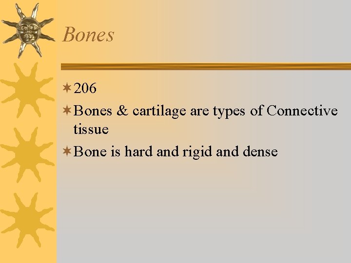 Bones ¬ 206 ¬Bones & cartilage are types of Connective tissue ¬Bone is hard Bones ¬ 206 ¬Bones & cartilage are types of Connective tissue ¬Bone is hard