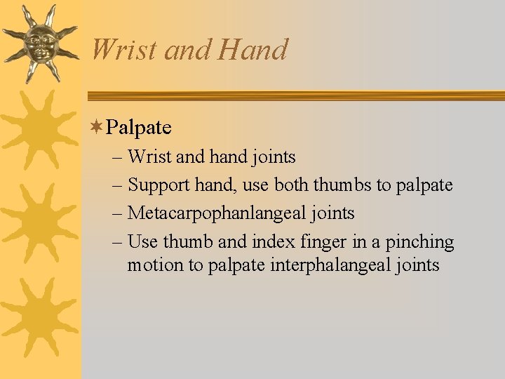 Wrist and Hand ¬Palpate – Wrist and hand joints – Support hand, use both Wrist and Hand ¬Palpate – Wrist and hand joints – Support hand, use both
