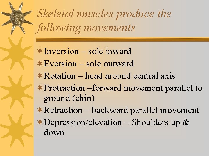 Skeletal muscles produce the following movements ¬Inversion – sole inward ¬Eversion – sole outward Skeletal muscles produce the following movements ¬Inversion – sole inward ¬Eversion – sole outward