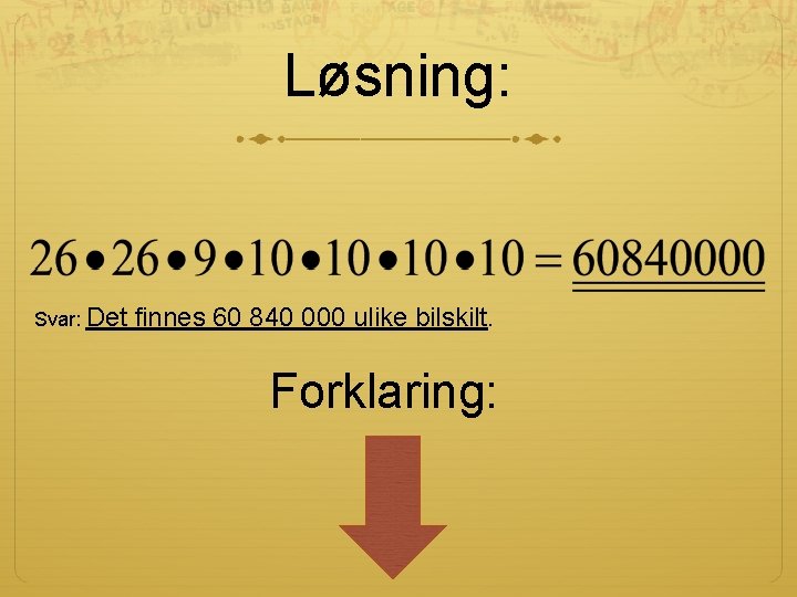 Løsning: Svar: Det finnes 60 840 000 ulike bilskilt. Forklaring: 