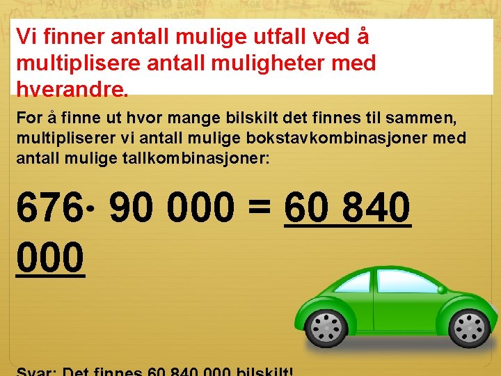 Vi finner antall mulige utfall ved å multiplisere antall muligheter med hverandre. For å