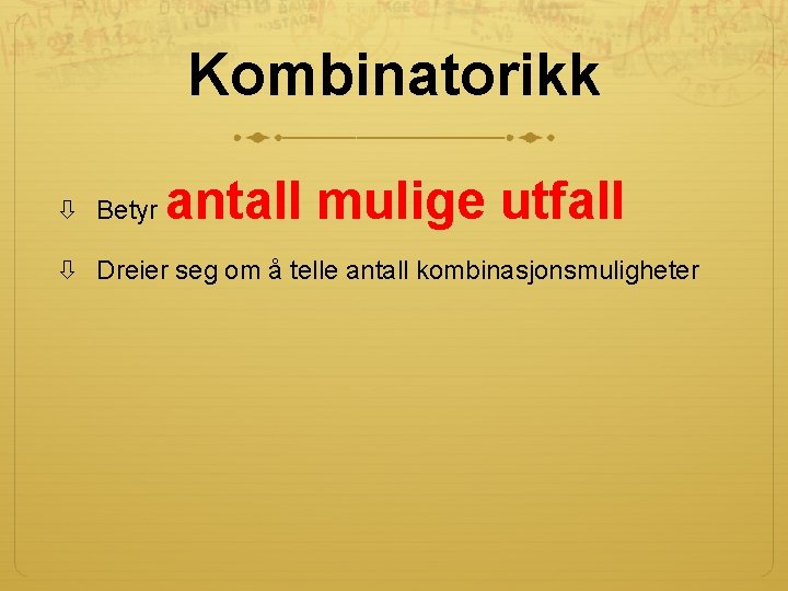 Kombinatorikk Betyr antall mulige utfall Dreier seg om å telle antall kombinasjonsmuligheter 