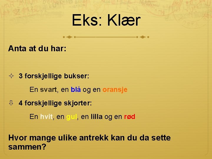 Eks: Klær Anta at du har: ² 3 forskjellige bukser: En svart, en blå