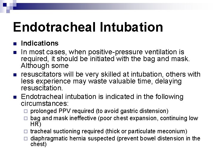 Endotracheal Intubation n n Indications In most cases, when positive-pressure ventilation is required, it