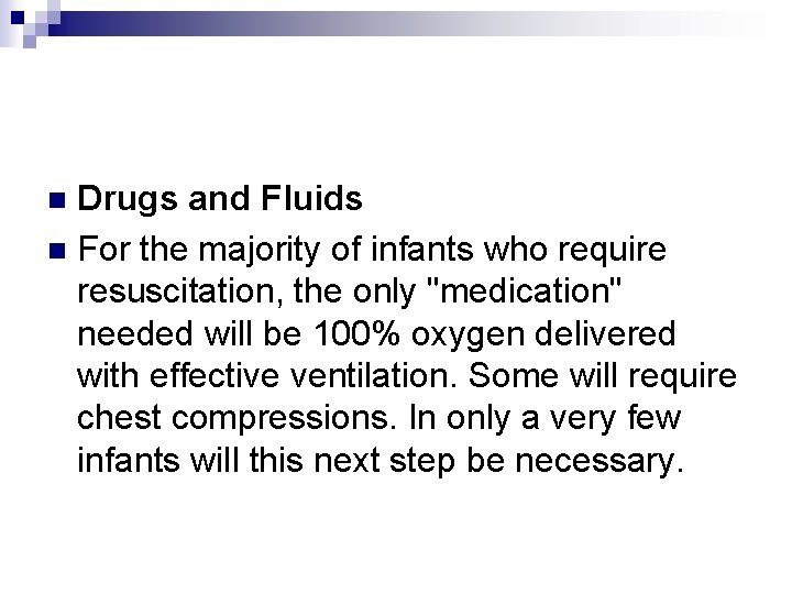 Drugs and Fluids n For the majority of infants who require resuscitation, the only