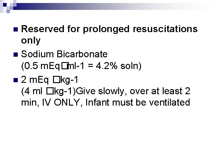 Reserved for prolonged resuscitations only n Sodium Bicarbonate (0. 5 m. Eq�ml-1 = 4.