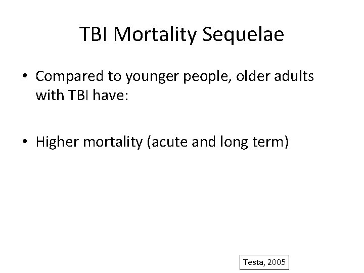 TBI Mortality Sequelae • Compared to younger people, older adults with TBI have: •