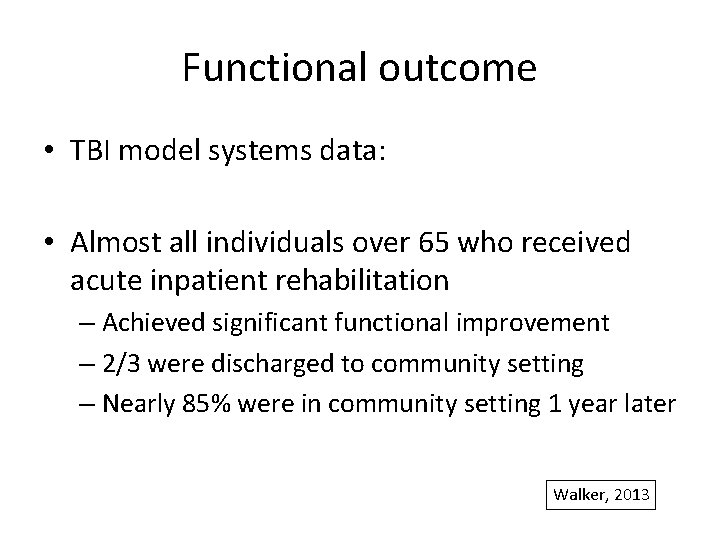 Functional outcome • TBI model systems data: • Almost all individuals over 65 who