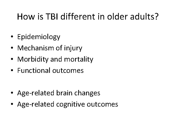 How is TBI different in older adults? • • Epidemiology Mechanism of injury Morbidity