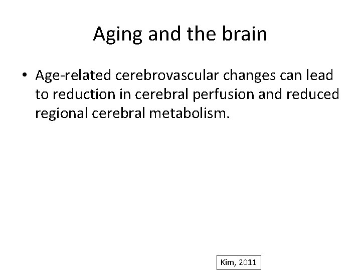 Aging and the brain • Age-related cerebrovascular changes can lead to reduction in cerebral
