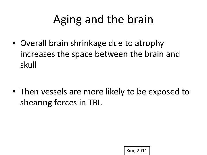 Aging and the brain • Overall brain shrinkage due to atrophy increases the space