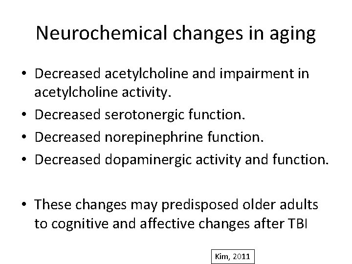 Neurochemical changes in aging • Decreased acetylcholine and impairment in acetylcholine activity. • Decreased