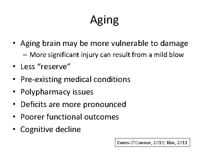 Aging • Aging brain may be more vulnerable to damage – More significant injury