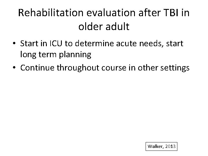 Rehabilitation evaluation after TBI in older adult • Start in ICU to determine acute