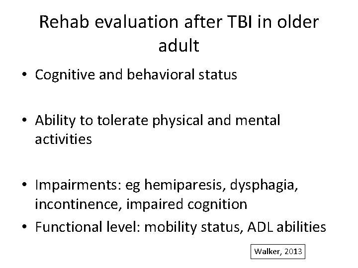 Rehab evaluation after TBI in older adult • Cognitive and behavioral status • Ability
