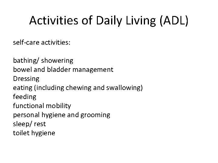 Activities of Daily Living (ADL) self-care activities: bathing/ showering bowel and bladder management Dressing