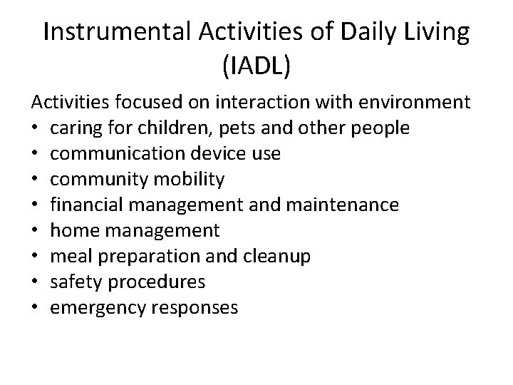 Instrumental Activities of Daily Living (IADL) Activities focused on interaction with environment • caring