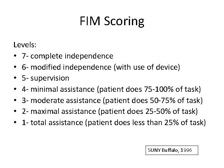 FIM Scoring Levels: • 7 - complete independence • 6 - modified independence (with