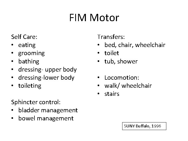 FIM Motor Self Care: • eating • grooming • bathing • dressing- upper body