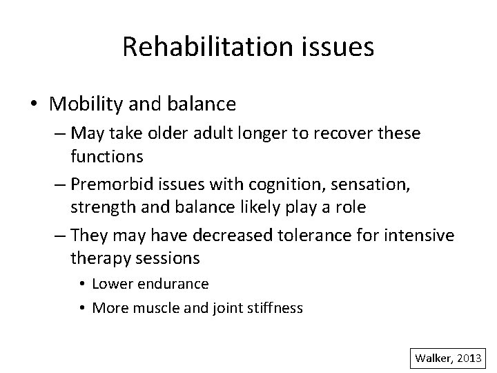 Rehabilitation issues • Mobility and balance – May take older adult longer to recover