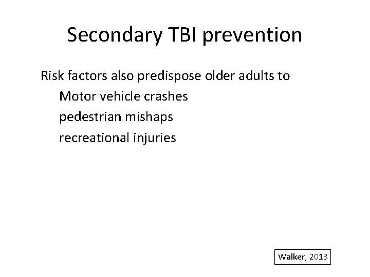 Secondary TBI prevention Risk factors also predispose older adults to Motor vehicle crashes pedestrian