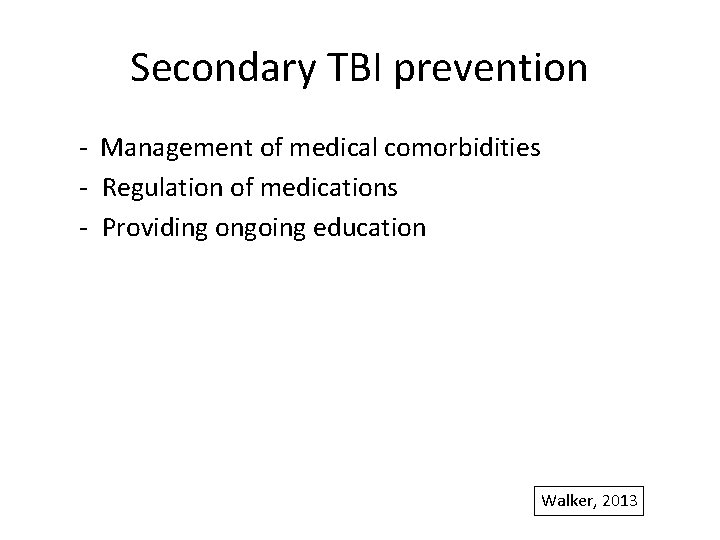 Secondary TBI prevention - Management of medical comorbidities - Regulation of medications - Providing