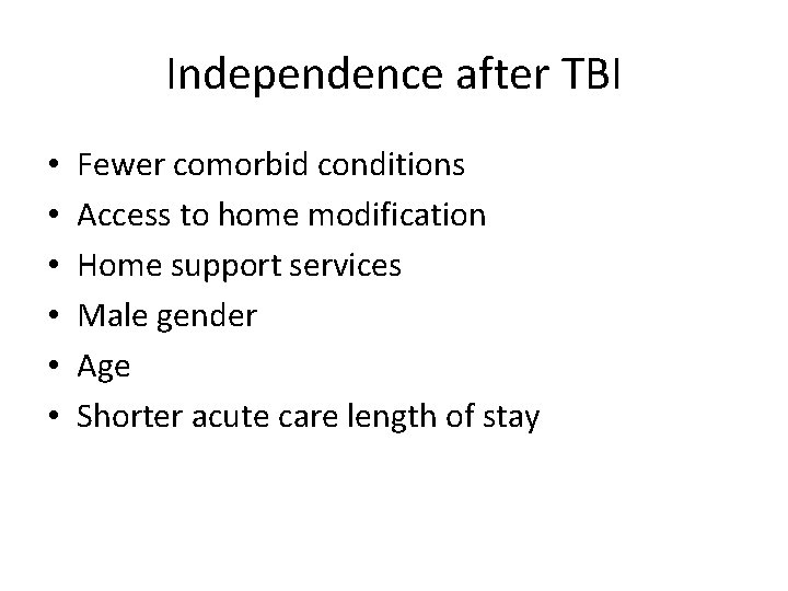 Independence after TBI • • • Fewer comorbid conditions Access to home modification Home