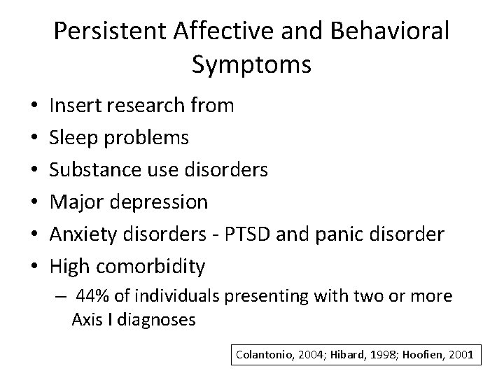 Persistent Affective and Behavioral Symptoms • • • Insert research from Sleep problems Substance