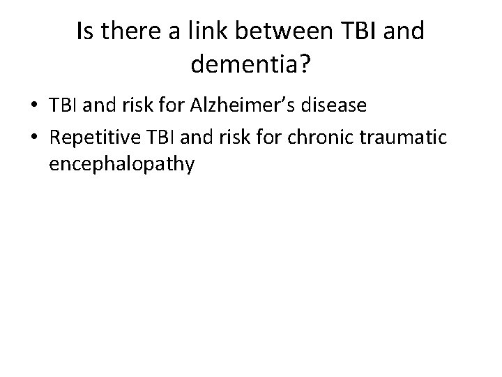 Is there a link between TBI and dementia? • TBI and risk for Alzheimer’s