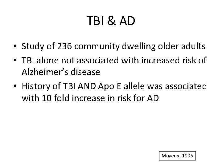 TBI & AD • Study of 236 community dwelling older adults • TBI alone