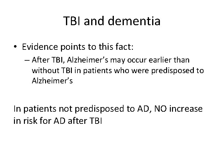TBI and dementia • Evidence points to this fact: – After TBI, Alzheimer’s may