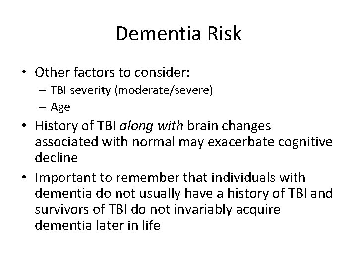 Dementia Risk • Other factors to consider: – TBI severity (moderate/severe) – Age •