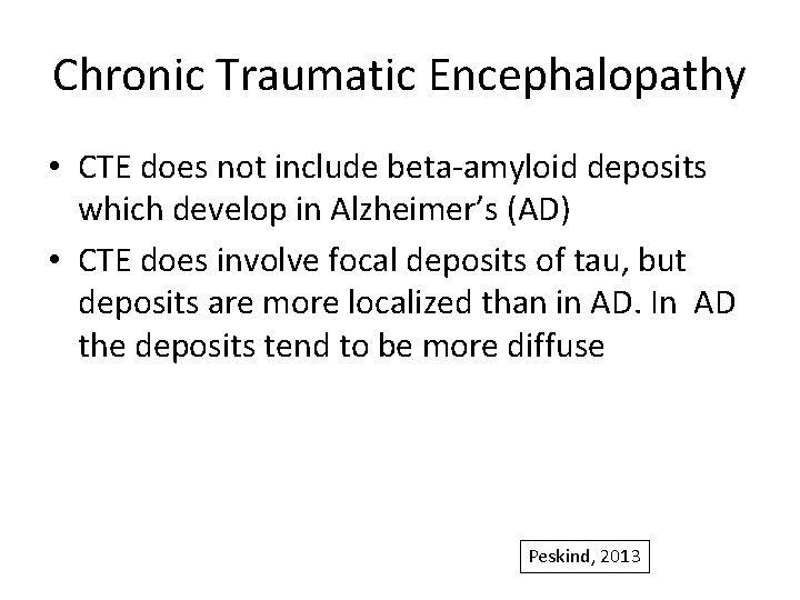 Chronic Traumatic Encephalopathy • CTE does not include beta-amyloid deposits which develop in Alzheimer’s