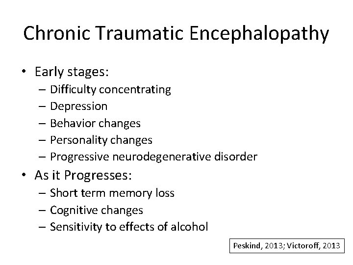 Chronic Traumatic Encephalopathy • Early stages: – Difficulty concentrating – Depression – Behavior changes