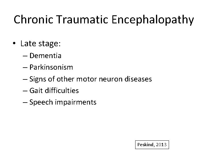 Chronic Traumatic Encephalopathy • Late stage: – Dementia – Parkinsonism – Signs of other