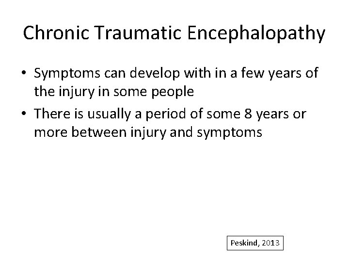 Chronic Traumatic Encephalopathy • Symptoms can develop with in a few years of the