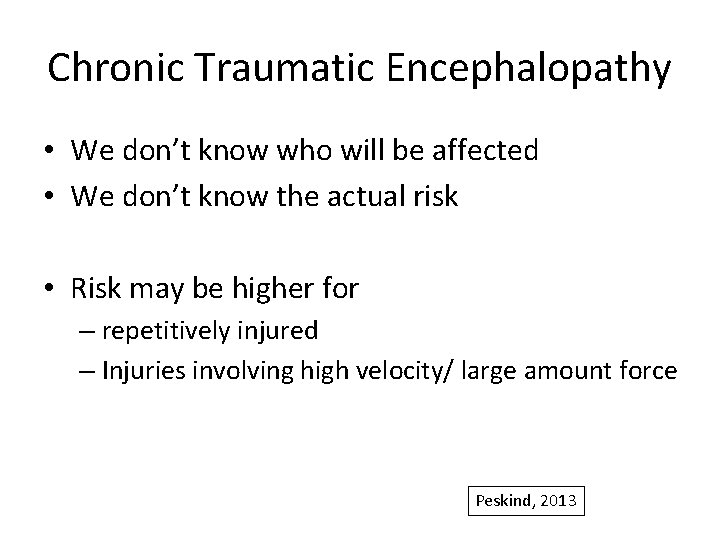 Chronic Traumatic Encephalopathy • We don’t know who will be affected • We don’t