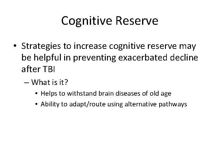 Cognitive Reserve • Strategies to increase cognitive reserve may be helpful in preventing exacerbated