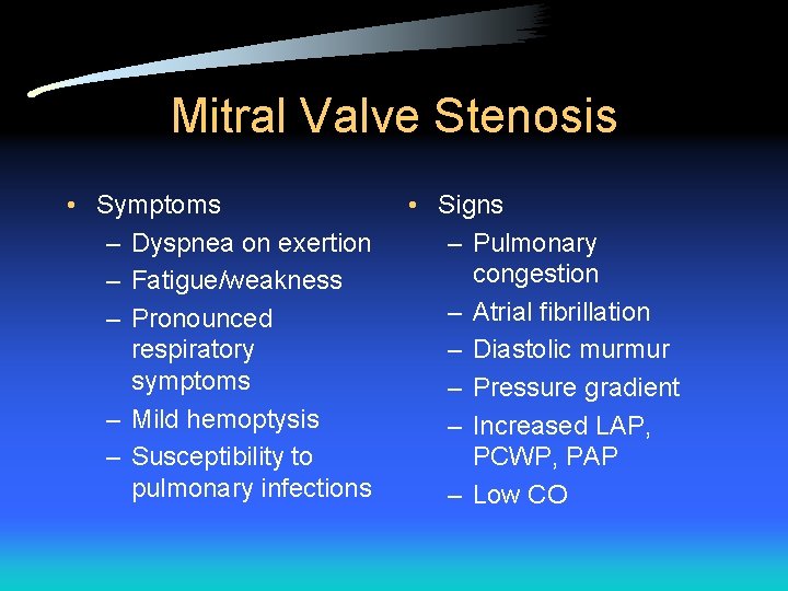 Mitral Valve Stenosis • Symptoms – Dyspnea on exertion – Fatigue/weakness – Pronounced respiratory