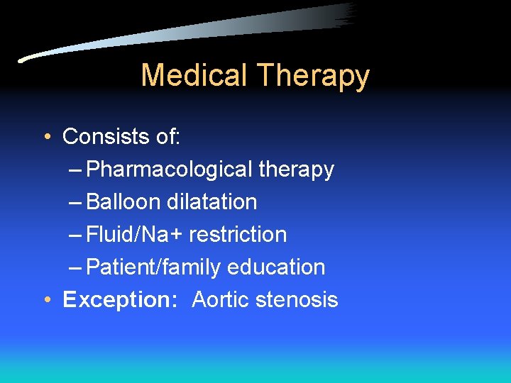 Medical Therapy • Consists of: – Pharmacological therapy – Balloon dilatation – Fluid/Na+ restriction