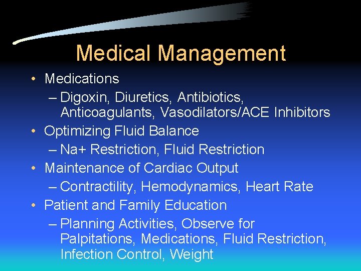 Medical Management • Medications – Digoxin, Diuretics, Antibiotics, Anticoagulants, Vasodilators/ACE Inhibitors • Optimizing Fluid
