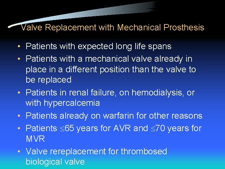 Valve Replacement with Mechanical Prosthesis • Patients with expected long life spans • Patients