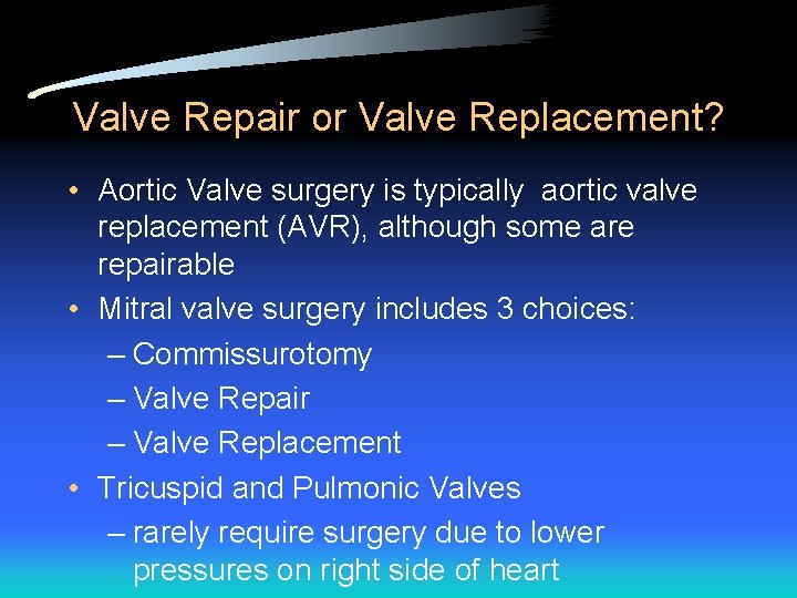 Valve Repair or Valve Replacement? • Aortic Valve surgery is typically aortic valve replacement