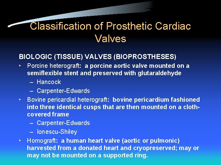 Classification of Prosthetic Cardiac Valves BIOLOGIC (TISSUE) VALVES (BIOPROSTHESES) • Porcine heterograft: a porcine