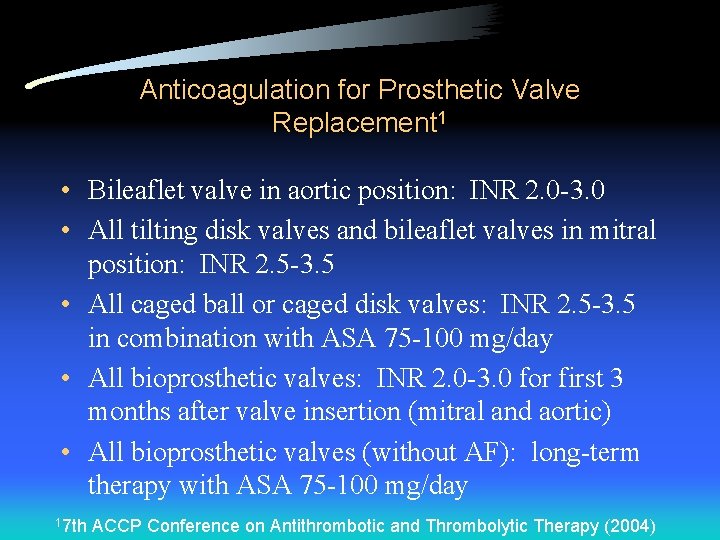 Anticoagulation for Prosthetic Valve Replacement 1 • Bileaflet valve in aortic position: INR 2.